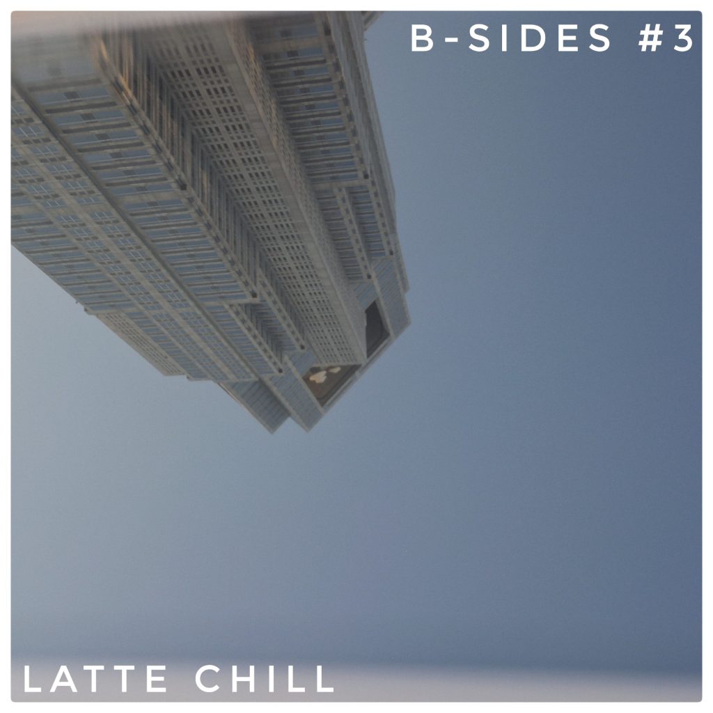 b-sides #3 latte chill